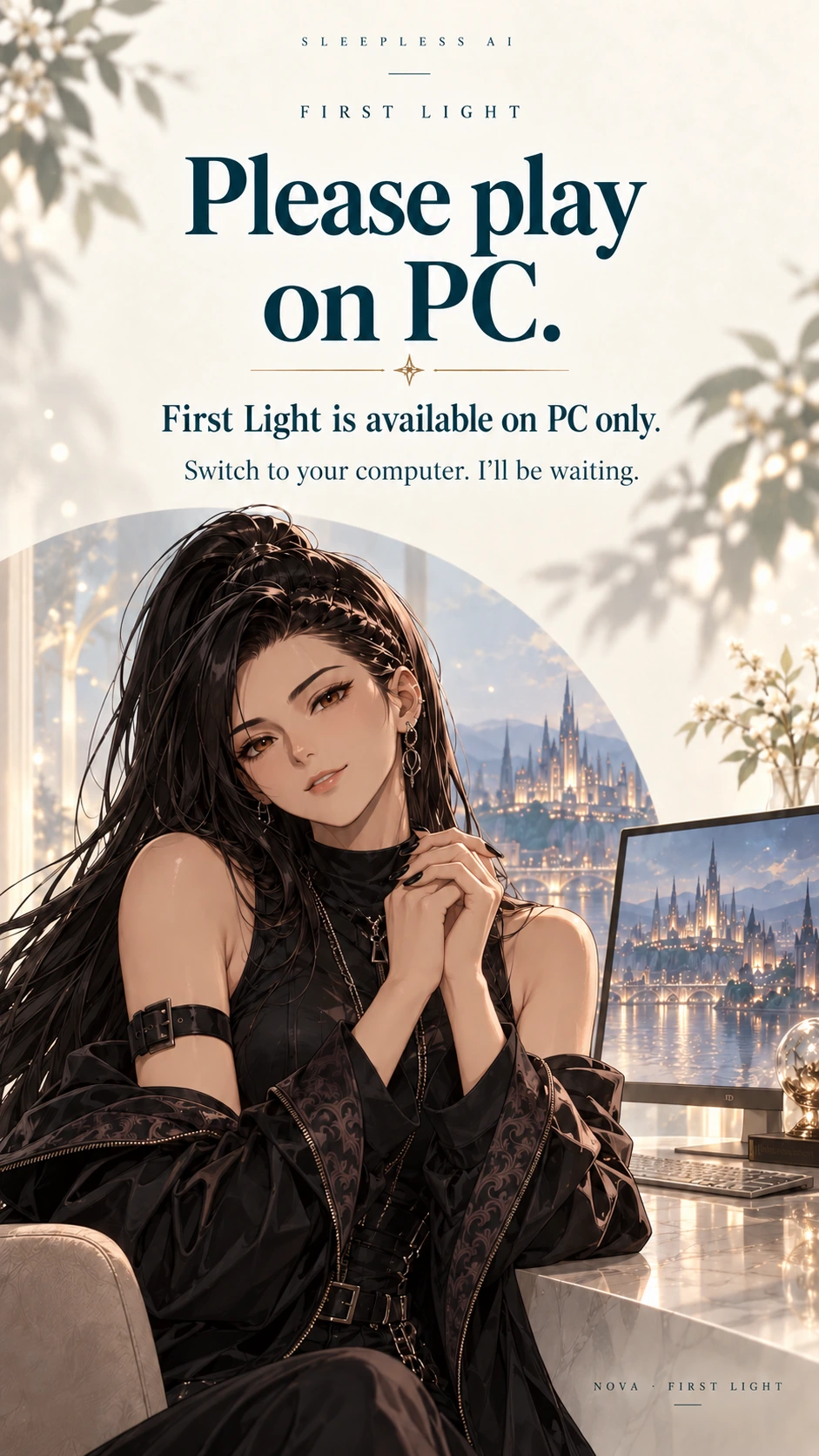 Please play on PC. First Light is available on PC only. Nova is waiting for you beside a computer in the mirror city.